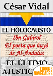 El holocausto, Ibn Gabirol el poeta que huyó de Al-Ándalus y El último ajusticiado de César Vidal