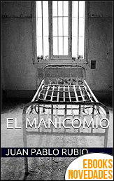 El manicomio (Historias de mi mente nº 1) de Juan Pablo Rubio