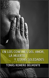 En los confines del amor, la muerte y otras soledades de Tomás Romero Belmonte