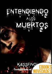 Descargar libro Entendiendo a los muertos (Convirtiéndome en Zombi nº 3) de Kassfinol Entendiendo a los muertos (Convirtiéndome en Zombi nº 3) de Kassfinol