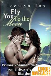 Fly you to the moon (Saga Stardust 1) de Jocelyn Han