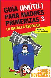 Guía (inútil) para madres primerizas 3. La batalla escolar de Ingrid Beck y Paula Rodríguez