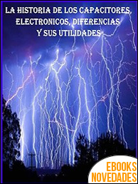 La historia de los capacitores electrónicos, diferencias y sus utilidades de Víctor M. Rivera