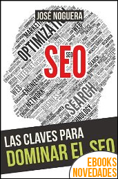 Las claves para dominar el SEO (Emprendimiento online nº 5) de José Noguera