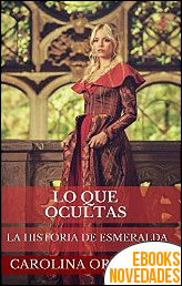 Lo que ocultas. La historia de Esmeralda (Las brujas de Valle Azul nº 2) de Carolina Ortigosa