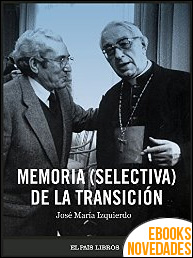 Memoria (selectiva) de la Transición de José María Izquierdo Memoria (selectiva) de la Transición de José María Izquierdo