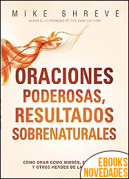 Oraciones poderosas, resultados sobrenaturales de Mike Shreve