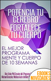 Potencia tu cerebro, fortalece tu cuerpo de Rick Téllez y Michael Gonzalez-Wallace Potencia tu cerebro, fortalece tu cuerpo de Rick Téllez y Michael Gonzalez-Wallace
