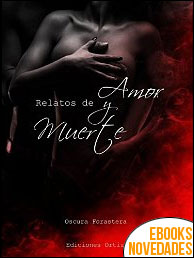 Descargar libro Relatos de amor y muerte (Colección balas de pasión nº 6) de Oscura Forastera Relatos de amor y muerte (Colección balas de pasión nº 6) de Oscura Forastera