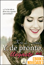 Y, de pronto, llegaste tú de Kris L. Jordan