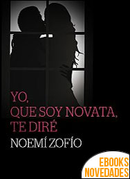 Descargar libro Yo, que soy novata, te diré de Noemí Zofío Yo, que soy novata, te diré de Noemí Zofío
